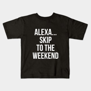 Alexa Skip To The Weekend Kids T-Shirt